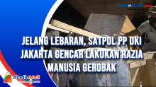 Jelang Lebaran, Satpol PP DKI Jakarta Gencar Lakukan Razia Manusia Gerobak
