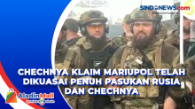 Chechnya klaim Mariupol telah dikuasai penuh Pasukan Rusia dan Chechnya