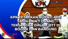 KPK Tetapkan Bupati Ade Yasin dan 7 Orang Tersangka dalam OTT di Kabupaten Bogor dan Bandung