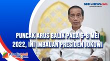 Puncak Arus Balik pada 6-8 Mei 2022, Ini Imbauan Presiden Jokowi