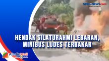 Hendak Silaturahmi Lebaran, Minibus Ludes Terbakar