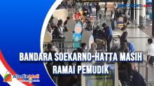 Bandara Soekarno-Hatta Masih Ramai Pemudik