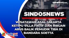 Wisatawan Asal Jakarta Ketipu Villa Fiktif dan Ribuan Arus Balik Pemudik Tiba di Bandara Soetta