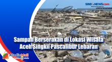 Sampah Berserakan di Lokasi Wisata Aceh Singkil Pascalibur Lebaran