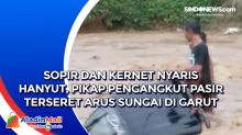 Sopir dan Kernet Nyaris Hanyut, Pikap Pengangkut Pasir Terseret Arus Sungai di Garut