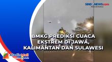 BMKG Prediksi Cuaca Ekstrem di Jawa, Kalimantan dan Sulawesi