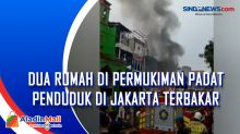 Dua Rumah di Permukiman Padat Penduduk di Jakarta Terbakar