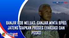 Banjir Rob Meluas, Ganjar Minta BPBD Jateng Siapkan Proses Evakuasi dan Posko