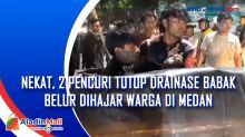 Nekat, 2 Pencuri Tutup Drainase Babak Belur Dihajar Warga di Medan