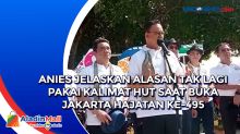 Anies Jelaskan Alasan Tak Lagi Pakai Kalimat HUT saat Buka Jakarta Hajatan ke-495