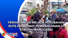 Perhatian! 28 Mei Ada Perubahan Rute KRL Akibat Pembangunan di Stasiun Manggarai