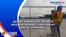 Jelang Formula E Jakarta 2022, Pagar Ring Luar Sirkuit Mulai Dipasang