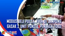 Modus Beli Pulsa, Pria di Lampung Gasak 2 Unit Ponsel Penjaga Toko