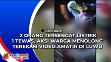 2 Orang Tersengat Listrik 1 Tewas, Aksi Warga Menolong Terekam Video Amatir di Luwu