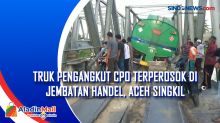 Truk Pengangkut CPO Terperosok di Jembatan Handel, Aceh Singkil