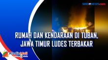Rumah dan Kendaraan di Tuban, Jawa Timur Ludes Terbakar