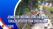 Jembatan Indiana Jones di Tana Toraja Ditutup dan Dibongkar