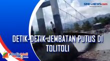 Detik-detik Jembatan Putus di Tolitoli