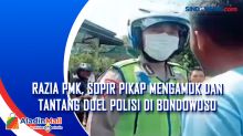 Razia PMK, Sopir Pikap Mengamuk dan Tantang Duel Polisi di Bondowoso