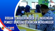 Ribuan Tenaga Honorer di Lingkungan Pemkot Bandung Terancam Menganggur