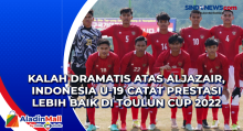 Kalah Dramatis Atas Aljazair, Indonesia U-19 Catat Prestasi Lebih Baik di Toulun Cup 2022