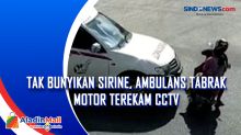Tak Bunyikan Sirine, Ambulans Tabrak Motor Terekam CCTV