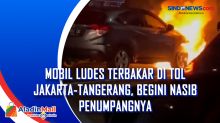 Mobil Ludes Terbakar di Tol Jakarta-Tangerang, Begini Nasib Penumpangnya