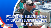 Pasukan TNI di Nunukan Amankan 1,7 Ton Daging Olahan Ilegal Asal Malaysia