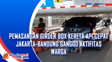 Pemasangan Girder Box Kereta Api Cepat Jakarta-Bandung Ganggu Aktifitas Warga