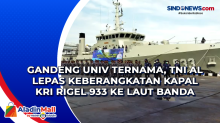 Gandeng Universitas Ternama, TNI AL Lepas Keberangkatan Kapal KRI Rigel 933 ke Laut Banda