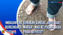 Imbauan Tak Gunakan Sandal Jepit Saat Berkendara, Warga : Mau ke Pasar Masa Pakai Sepatu?