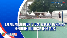 Lapangan Outdoor Istora Senayan Manjakan Penonton Indonesia Open 2022