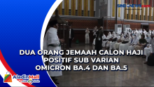 Dua Orang Jemaah Calon Haji Positif Sub Varian Omicron Ba.4 dan Ba.5