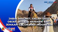 Jabal Magnet, Salah Satu Objek Wisata Menarik bagi Jemaah Calon Haji Indonesia