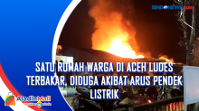 Satu Rumah Warga di Aceh Ludes Terbakar, Diduga Akibat Arus Pendek Listrik