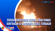 Diduga Korsleting Listrik, Enam Rumah Kontrakan di Kalideres Ludes Terbakar