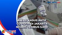 Awas! Kasus Aktif Covid-19 di Jakarta Nyaris Tembus 5.000