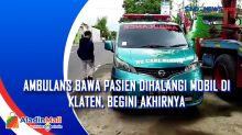 Ambulans Bawa Pasien Dihalangi Mobil di Klaten, Begini Akhirnya