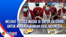 Melihat Proses Masak di Dapur Katering untuk Makanan Jamaah Haji Indonesia