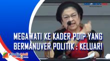 Megawati ke Kader PDIP yang Bermanuver Politik : Keluar!
