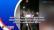 Ratusan Suporter Bentrok dengan Pemuda di Semarang Dipicu Lemparan Batu