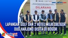 Lapangan Golf dan 2 Hotel Milik Obligor Duo Harjono Disita di Bogor