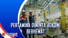 Pertamina Diminta Jokowi Berhemat