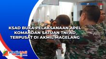 KSAD Buka Pelaksanaan Apel Komandan Satuan TNI AD Terpusat di Akmil Magelang