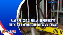 Bayi Berusia 5 Bulan di Surabaya Ditemukan Membusuk di Dalam Kamar