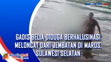Gadis Belia Diduga Berhalusinasi Meloncat dari Jembatan di Maros, Sulawesi Selatan