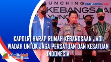 Kapolri Harap Rumah Kebangsaan jadi Wadah untuk Jaga Persatuan dan Kesatuan Indonesia