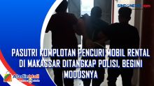 Pasutri Komplotan Pencuri Mobil Rental di Makassar Ditangkap Polisi, Begini Modusnya