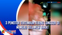 3 Pemotor Tertimbun Tebing Longsor di Mamuju Sulawesi Barat