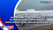 Gelombang Tinggi Air Laut di Pandeglang dan Padang, Wisatawan Tidak Berani Berenang